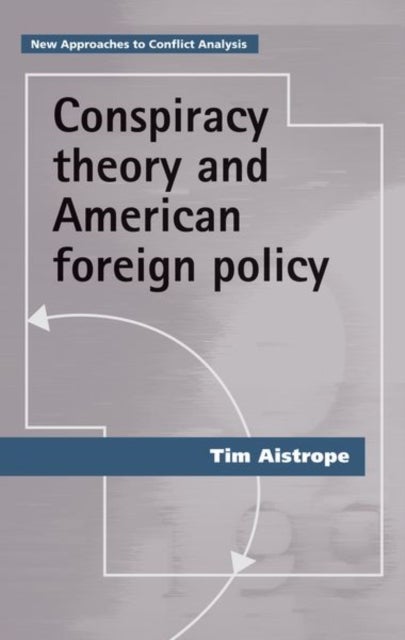 Bilde av Conspiracy Theory And American Foreign Policy Av Tim Aistrope