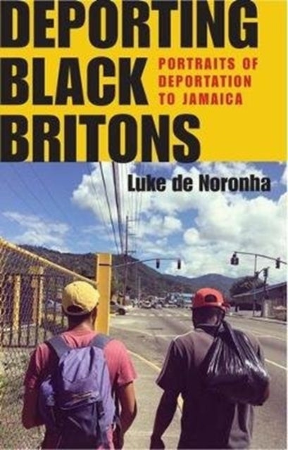 Deporting Black Britons - Portraits of Deportation to Jamaica