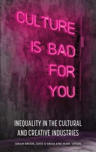 Culture is Bad for You - Inequality in the Cultural and Creative Industries
