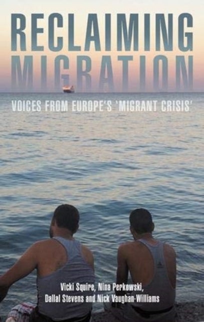 Reclaiming Migration - Voices from Europe's 'Migrant Crisis'