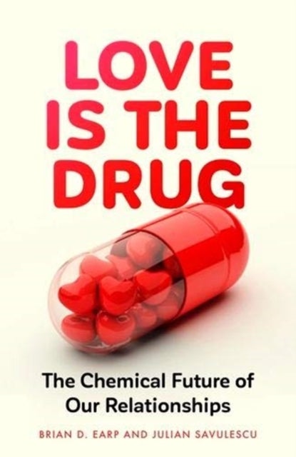 Love is the Drug - The Chemical Future of Our Relationships