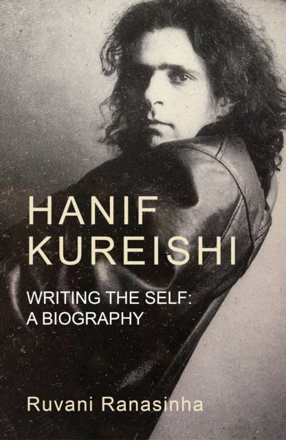 Hanif Kureishi - Writing the Self: a Biography