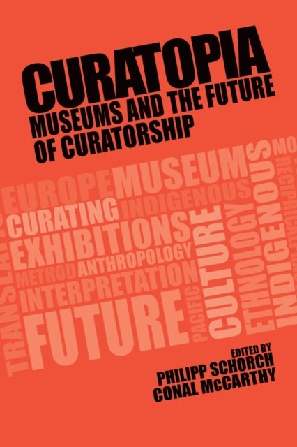 Curatopia - Museums and the Future of Curatorship
