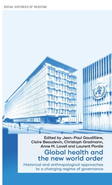 Global Health and the New World Order - Historical and Anthropological Approaches to a Changing Regime of Governance