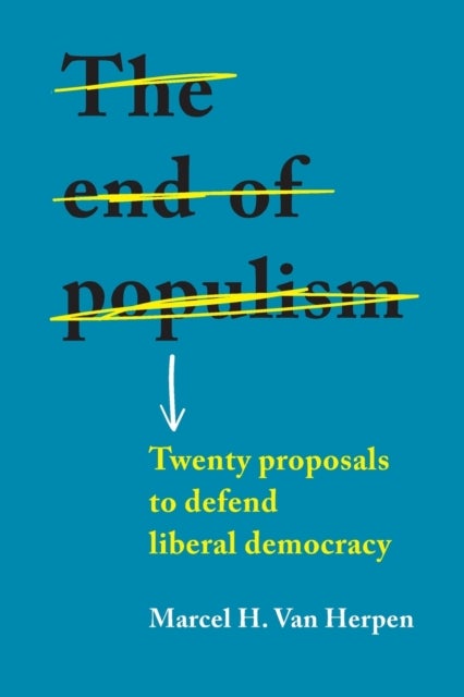 The End of Populism - Twenty Proposals to Defend Liberal Democracy