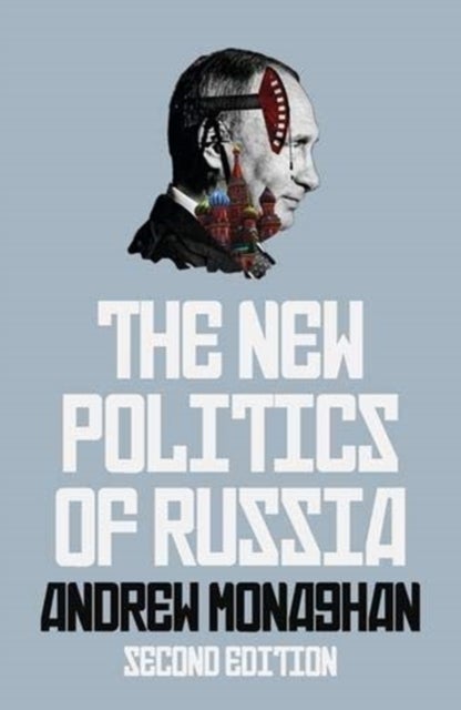 The New Politics of Russia - Interpreting Change, Revised and Updated Edition