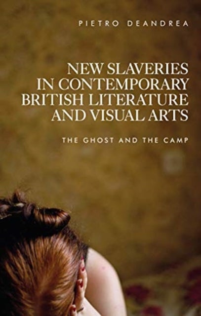 Bilde av New Slaveries In Contemporary British Literature And Visual Arts Av Pietro Deandrea