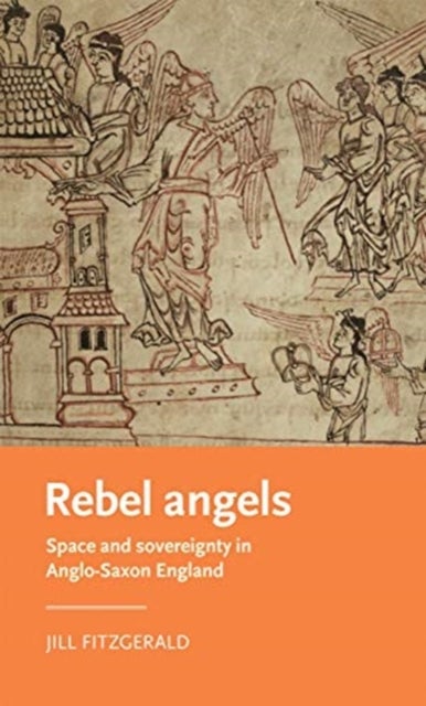 Rebel Angels - Space and Sovereignty in Anglo-Saxon England