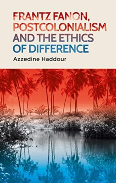 Bilde av Frantz Fanon, Postcolonialism And The Ethics Of Difference Av Azzedine Haddour