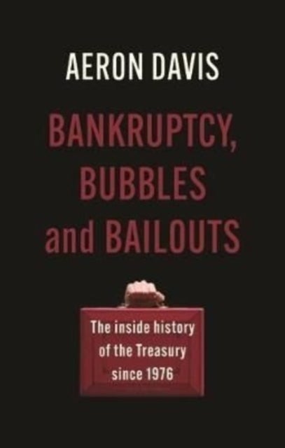 Bankruptcy, Bubbles and Bailouts - The Inside History of the Treasury Since 1976