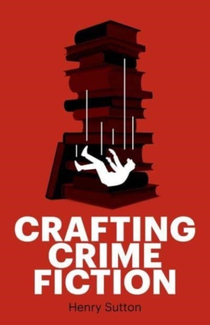 Bilde av Crafting Crime Fiction Av Henry Sutton