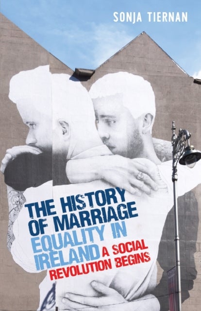 The History of Marriage Equality in Ireland - A Social Revolution Begins