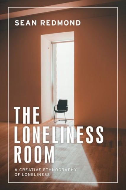 The Loneliness Room - A Creative Ethnography of Loneliness