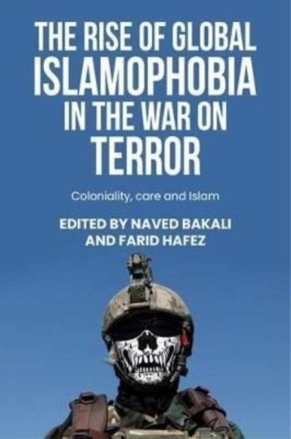 The Rise of Global Islamophobia in the War on Terror - Coloniality, Race, and Islam