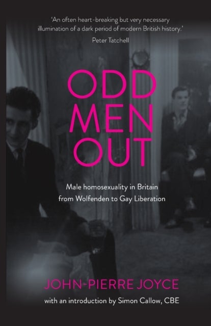 Odd Men out - Male Homosexuality in Britain from Wolfenden to Gay Liberation: Revised and Updated Edition