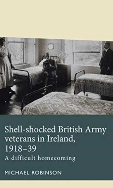 Bilde av Shell-shocked British Army Veterans In Ireland, 1918-39 Av Michael Robinson