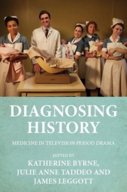Diagnosing History - Medicine in Television Period Drama