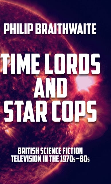 Bilde av Time Lords And Star Cops Av Philip Braithwaite