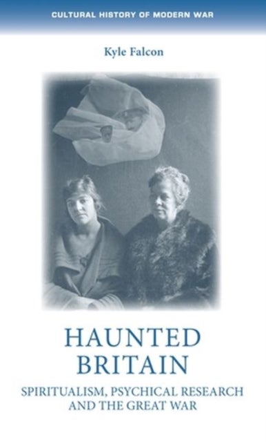 Haunted Britain - Spiritualism, Psychical Research and the Great War