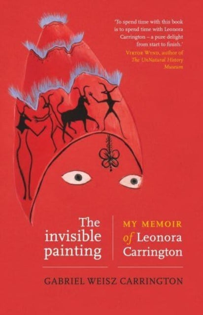 The Invisible Painting - My Memoir of Leonora Carrington