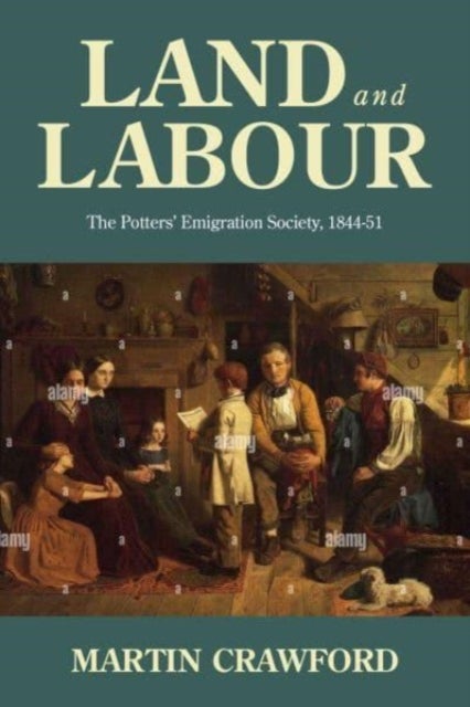 Land and Labour - The Potters¿ Emigration Society, 1844-51