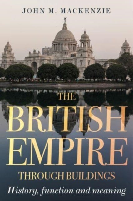 The British Empire Through Buildings - Structure, Function and Meaning