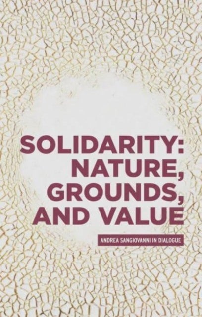 Solidarity: Nature, Grounds, and Value - Andrea Sangiovanni in Dialogue