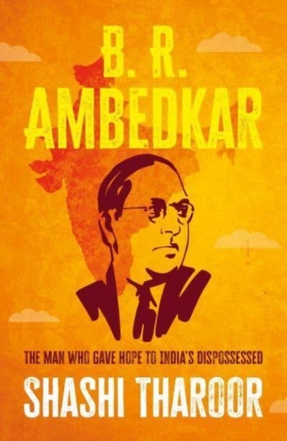 B. R. Ambedkar - The Man Who Gave Hope to India's Dispossessed