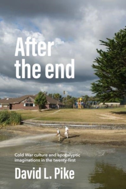 After the End - Cold War Culture and Apocalyptic Imaginations in the Twenty-First Century
