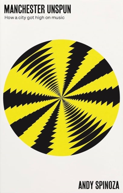 Manchester Unspun - How a City Got High on Music