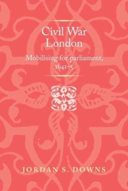 Civil War London - Mobilizing for Parliament, 1641¿5