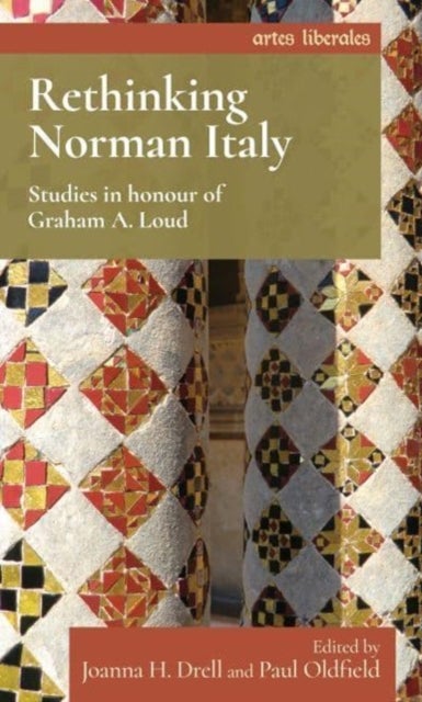 Rethinking Norman Italy - Studies in Honour of Graham A. Loud