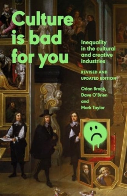Culture is Bad for You - Inequality in the Cultural and Creative Industries, Revised and Updated Edition