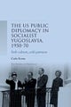 Us Public Diplomacy in Socialist Yugoslavia, 1950¿70