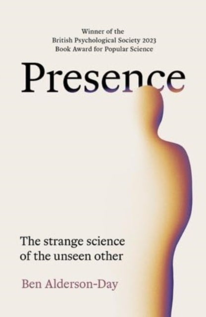 Presence - The Strange Science of the Unseen Other