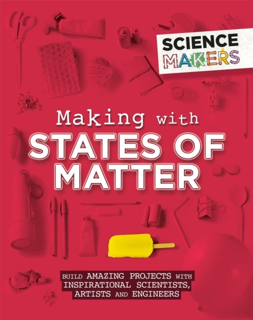 Bilde av Science Makers: Making With States Of Matter Av Anna Claybourne