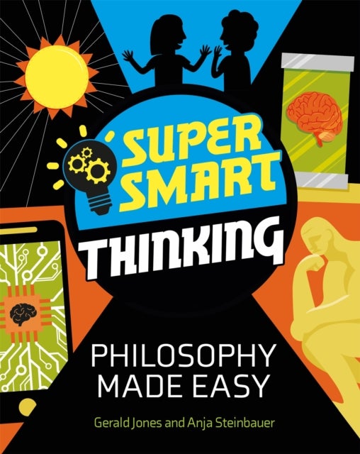 Bilde av Super Smart Thinking: Philosophy Made Easy Av Gerald Jones, Anja Steinbauer