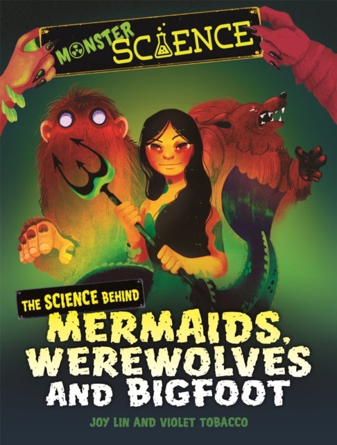 Bilde av Monster Science: The Science Behind Mermaids, Werewolves And Bigfoot Av Joy Lin