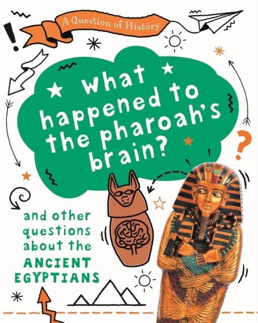 Bilde av A Question Of History: What Happened To The Pharaoh&#039;s Brain? And Other Questions About Ancient Egypt Av Tim Cooke