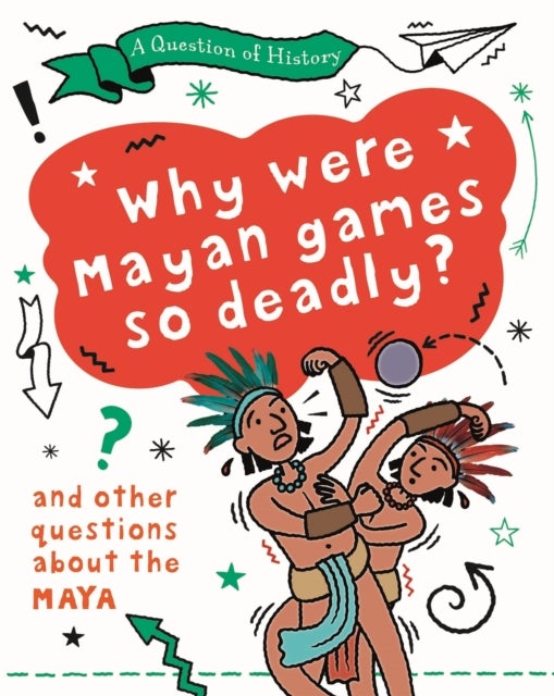 Bilde av A Question Of History: Why Were Maya Games So Deadly? And Other Questions About The Maya Av Tim Cooke