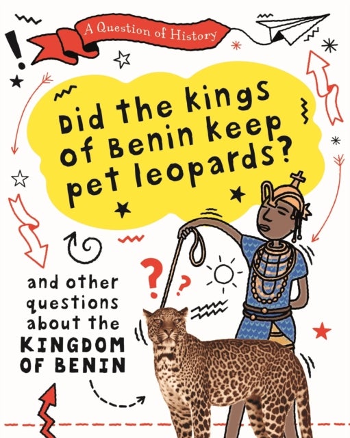 Bilde av A Question Of History: Did The Kings Of Benin Keep Pet Leopards? And Other Questions About The Kingd Av Tim Cooke