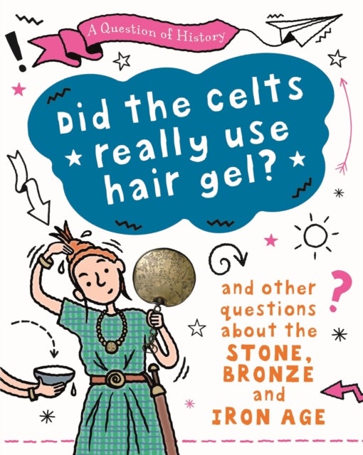 Bilde av A Question Of History: Did The Celts Use Hair Gel? And Other Questions About The Stone, Bronze And I Av Tim Cooke
