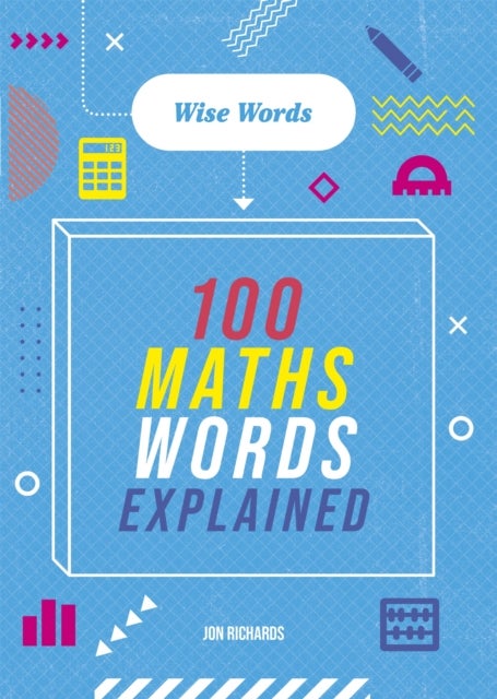 Bilde av Wise Words: 100 Maths Words Explained Av Jon Richards