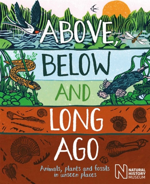 Above, Below and Long Ago - Animals, plants and fossils in unseen places