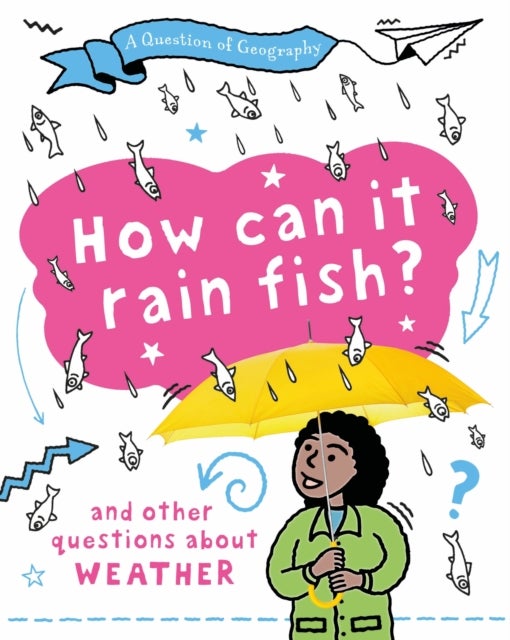 A Question of Geography: How Can it Rain Fish? - and other questions about weather