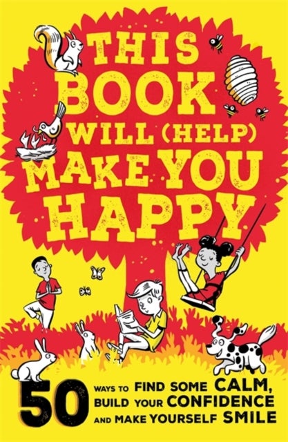 This Book Will (Help) Make You Happy - 50 Ways to Find Some Calm, Build Your Confidence and Make Yourself Smile