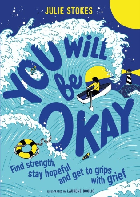 You Will Be Okay - Find Strength, Stay Hopeful and Get to Grips With Grief