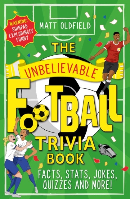 The Unbelievable Football Trivia Book - Facts, Stats, Jokes, Quizzes and More!