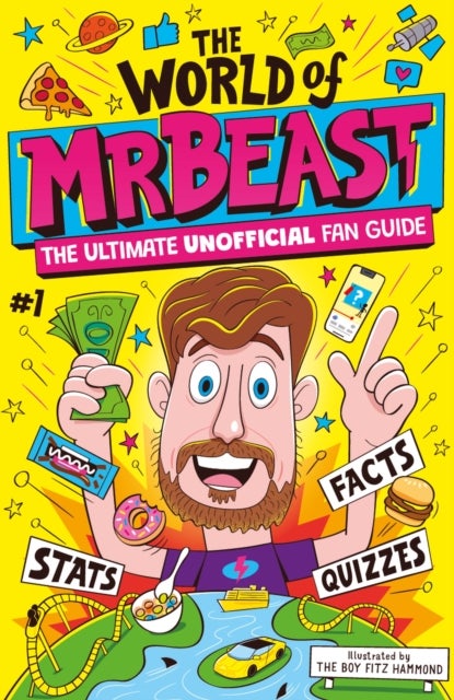 The World of MrBeast - The Ultimate Unofficial Fan Guide Packed with Facts, Stats and Quizzes