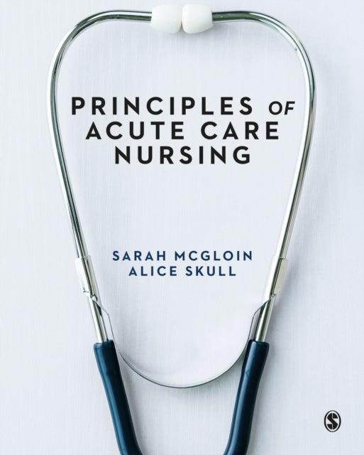 Bilde av Principles Of Acute Care Nursing Av Sarah Mcgloin, Alice Skull